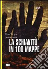 La schiavitù in 100 mappe libro