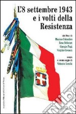 L'8 settembre 1943 e i volti della Resistenza. Dai diari di Marino Colombis, Lino Felician, Giorgio Pugi, Virgilio Covacci libro