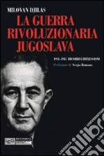 Guerra rivoluzionaria jugoslava 1941-1945. Ricordi e Riflessioni libro