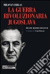 Guerra rivoluzionaria jugoslava 1941-1945. Ricordi e Riflessioni libro