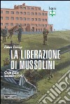 La liberazione di Mussolini. Gran Sasso. Settembre 1943 libro