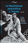 Resistenza patriottica a Trieste 1943-1945 libro