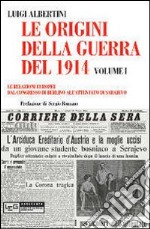 Le origini della guerra del 1914. Vol. 1: Le relazioni europee dal Congresso di Berlino all'attentato di Sarajevo libro