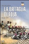 La battaglia di Adua. Marzo 1896 libro