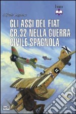 Gli assi del Fiat CR.32 nella guerra civile spagnola libro