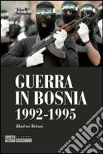 Guerra in Bosnia 1992-1995. Jihad nei Balcani libro