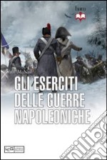 Gli eserciti delle guerre napoleoniche libro