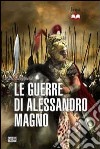 Le guerre di Alessandro Magno libro