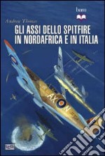 Gli assi dello Spitfire del Nord Africa e Italia