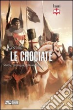 Le crociate. Storia, strategia, armamenti libro