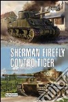 Sherman Firefly contro Tiger. Normandia 1944 libro