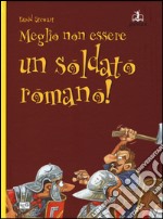 Meglio non essere un soldato romano! libro