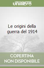 Le origini della guerra del 1914 libro