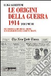 Le origini della guerra del 1914. Vol. 3: L' epilogo della crisi del luglio 1914. Le dichiarazioni di guerra e di neutralità libro