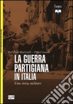 La guerra partigiana in Italia. Una storia militare