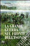La grande guerra sul fronte dell'Isonzo libro di Sema Antonio