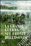 La grande guerra sul fronte dell'Isonzo libro