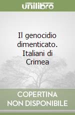 Il genocidio dimenticato. Italiani di Crimea libro