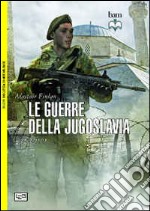 Le guerre della Jugoslavia. 1991-1999 libro