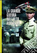 La grande guerra nell'alto Adriatico. La difesa austro-ungarica del golfo di Trieste 1915-1918 libro