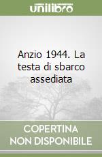 Anzio 1944. La testa di sbarco assediata libro