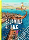 Salamina 480 a.C. La battaglia navale che salvò la Grecia libro