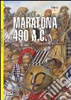 Maratona 490 a. C. La prima invasione persiana della Grecia libro