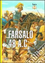 Farsalo 48 a.C. Cesare e Pompeo. Uno scontro fra titani libro