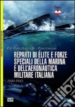 Reparti d'élite e forze speciali della marina e dell'aeronautica italiane. 1940-45 libro