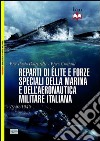 Reparti d'élite e forze speciali della marina e dell'aeronautica italiane. 1940-45 libro di Battistelli Pier Paolo Crociani Piero