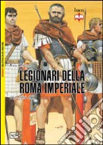 I legionari della Roma imperiale 161-284 d. C.