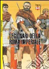 I legionari della Roma imperiale 161-284 d. C. libro