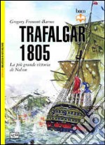 Trafalgar 1805. La più grande vittoria di Nelson libro