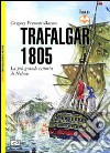 Trafalgar 1805. La più grande vittoria di Nelson libro