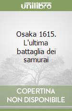 Osaka 1615. L'ultima battaglia dei samurai libro