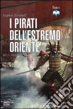 I pirati dell'estremo oriente 811-1639 libro