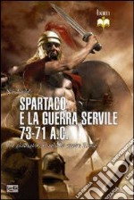 Spartaco e la guerra servile 73-71 a. C. Un gladiatore si ribella contro Roma libro