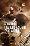 Spartaco e la guerra servile 73-71 a. C. Un gladiatore si ribella contro Roma libro