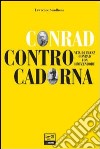 Conrad contro Cadorna. Vita di Franz Conrad von Hötzendorf libro