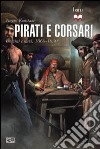 Pirati e corsari. Uomini e navi 1660-1830 libro di Konstam Angus Pagliano M. (cur.)