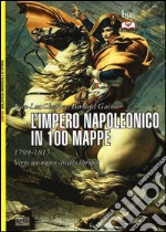 L'impero napoleonico in 100 mappe (1799-1815). Verso un nuovo assetto europeo