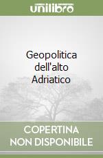 Geopolitica dell'alto Adriatico libro