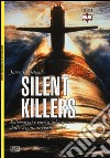 Silent killers. Sottomarini e guerra subacquea dalle origini ai giorni nostri libro