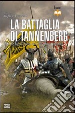 La battaglia di Tannenberg 1410. La disfatta dei cavalieri teutonici libro