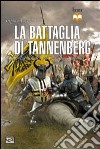 La battaglia di Tannenberg 1410. La disfatta dei cavalieri teutonici libro