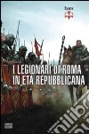 I legionari di Roma in età repubblicana 298-105 a. C. libro