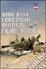 Reparti di élite e forze speciali dell'esercito italiano, 1940-1943 libro