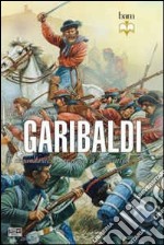 Garibaldi. Il comandante, lo stratega, il combattente libro