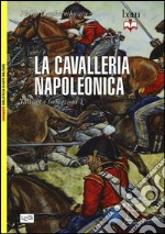 La cavalleria napoleonica. Tattiche e formazioni libro