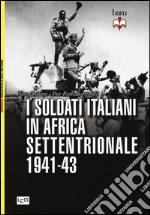 I soldati italiani in Africa settentrionale (1941-43) libro